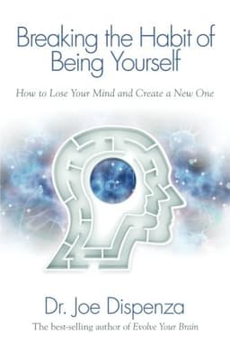 Breaking the Habit of Being Yourself by Joe Dispenza — book cover