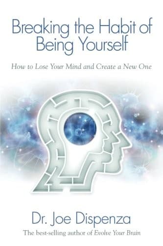 Breaking the Habit of Being Yourself by Joe Dispenza — book cover
